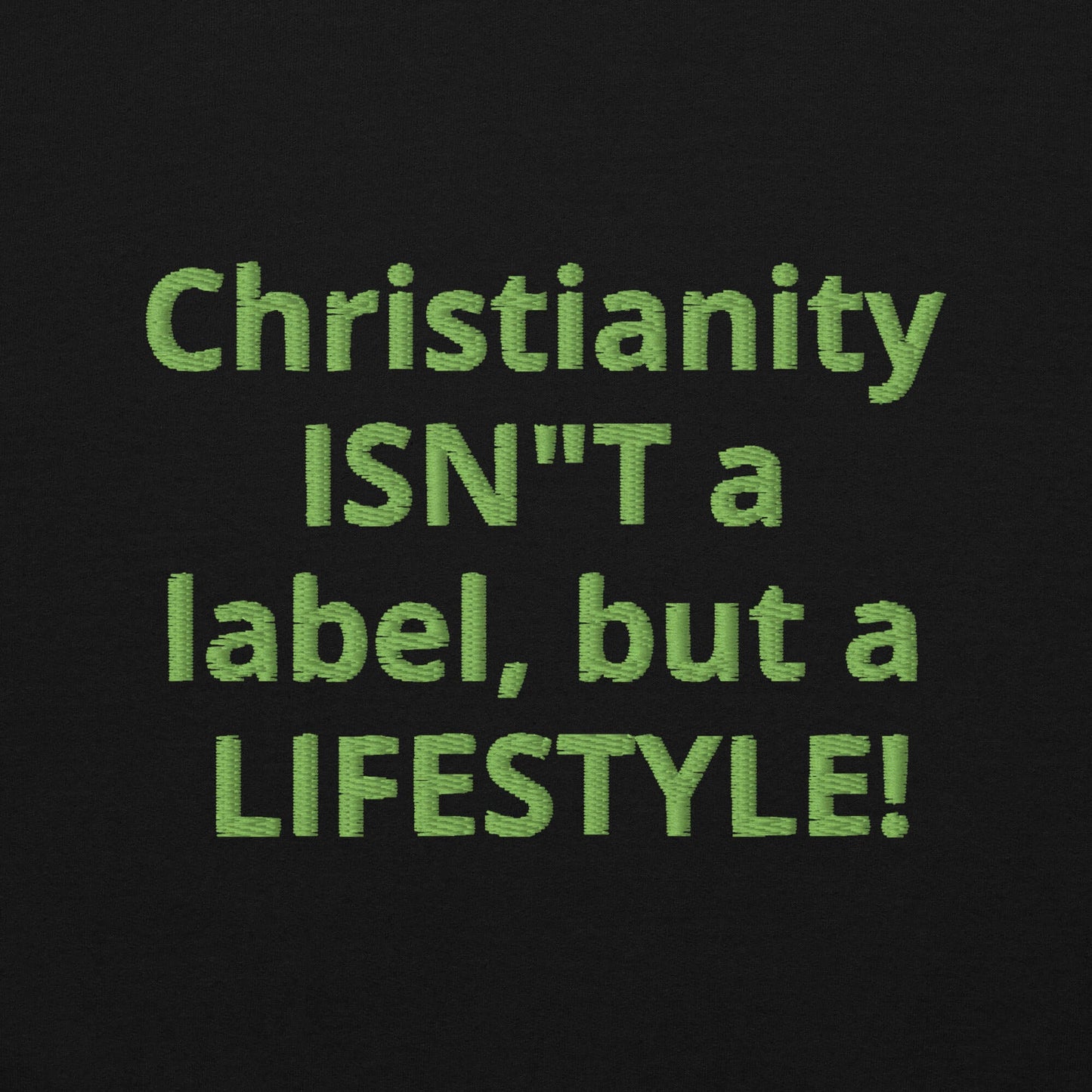 Embroidered hoodie text: Christianity ISN'T a label, but a LIFESTYLE! Unisex design.